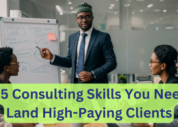 Top 5 Consulting Skills You Need to Land High-Paying Clients